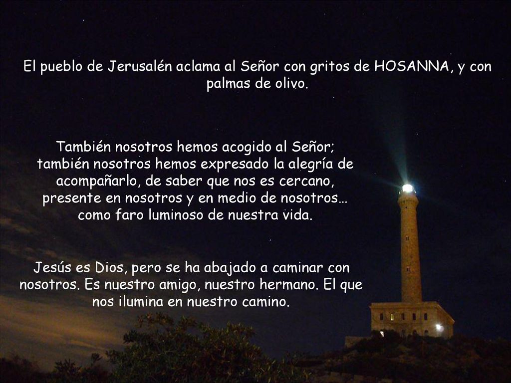 El pueblo de Jerusalén aclama al Señor con gritos de HOSANNA, y con palmas de olivo.