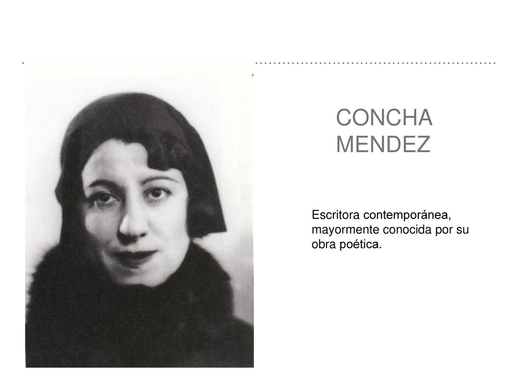CONCHA MENDEZ Escritora contemporánea, mayormente conocida por su obra poética.