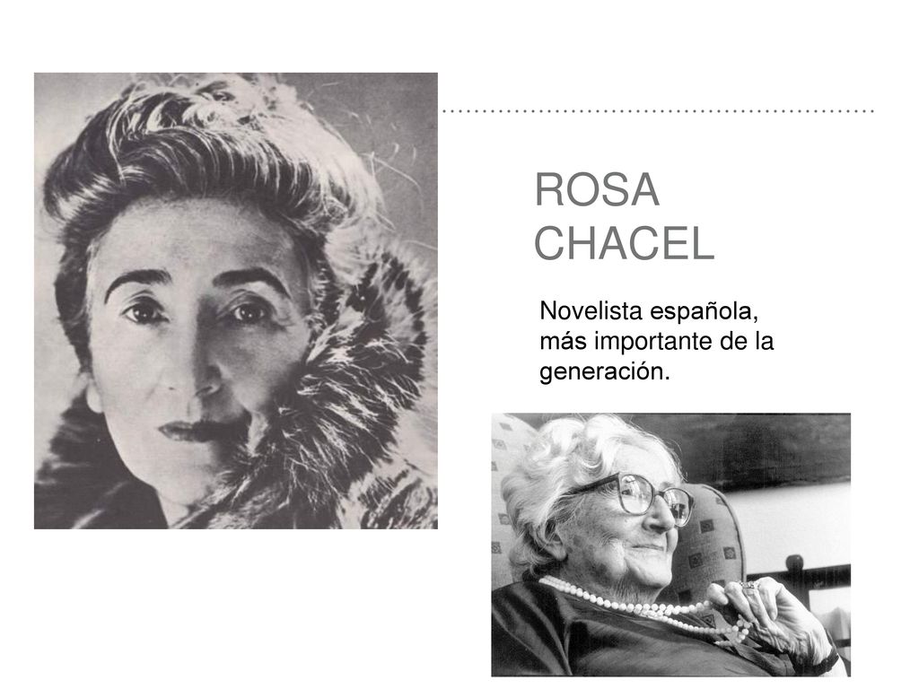 ROSA CHACEL Novelista española, más importante de la generación.
