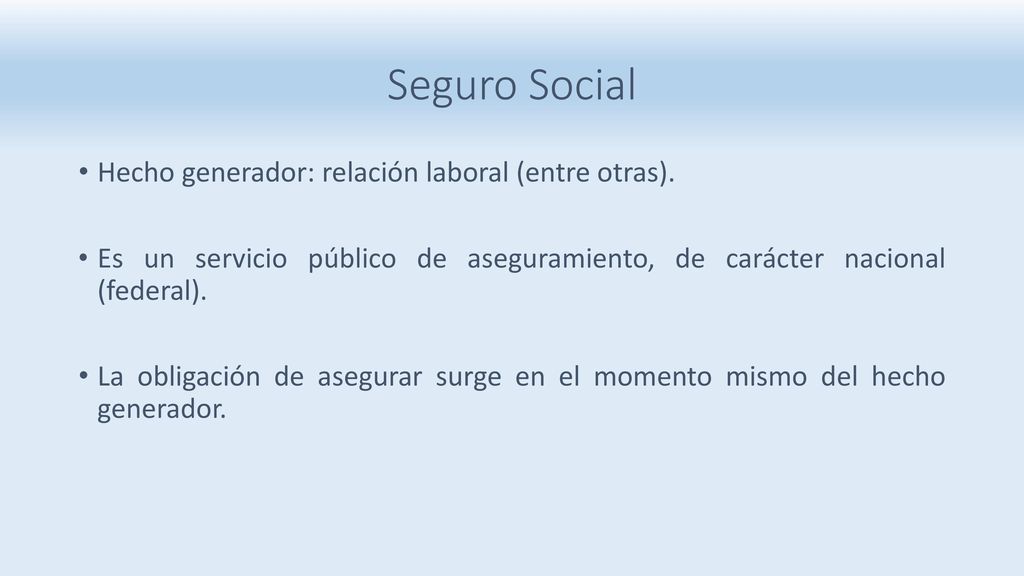 Seguro Social Hecho generador: relación laboral (entre otras).