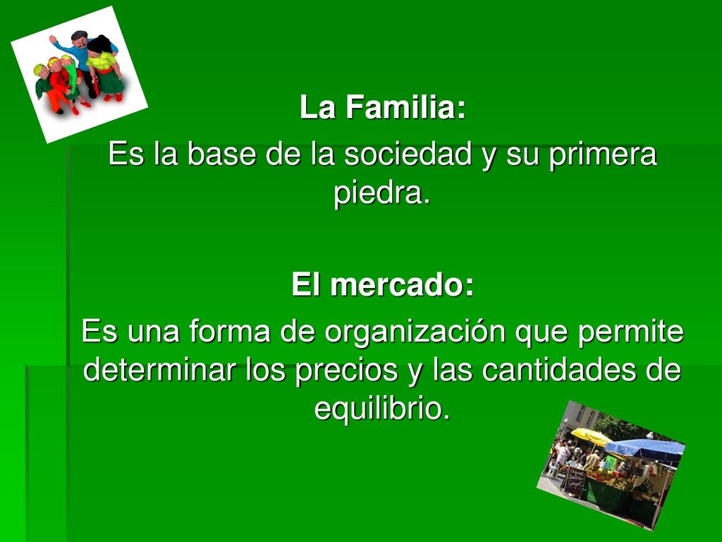 Es la base de la sociedad y su primera piedra.