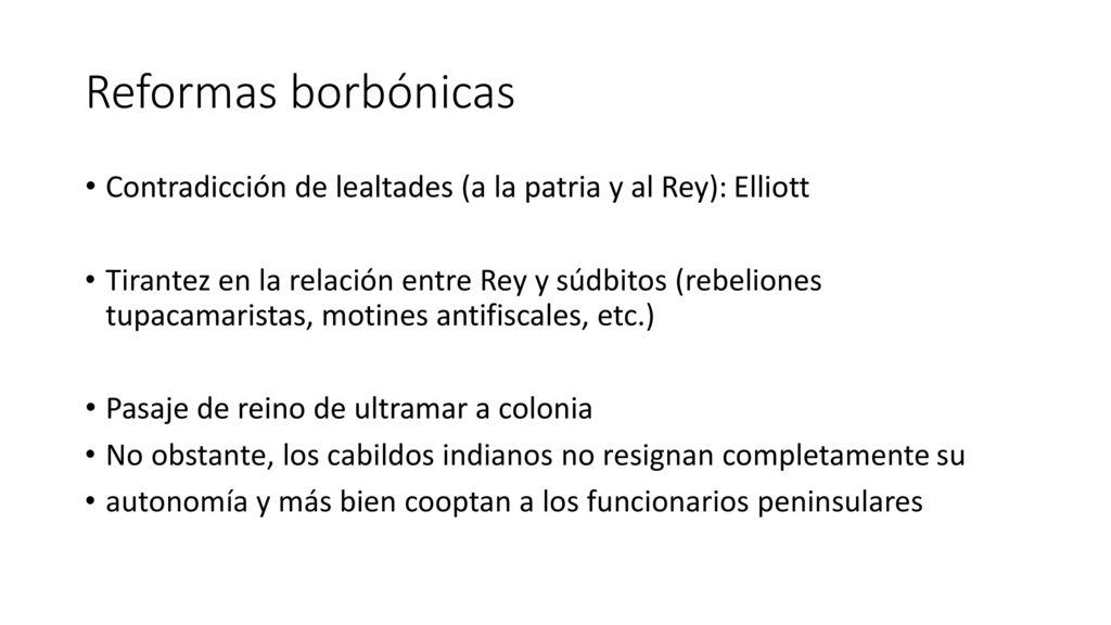 Reformas borbónicas Contradicción de lealtades (a la patria y al Rey): Elliott.