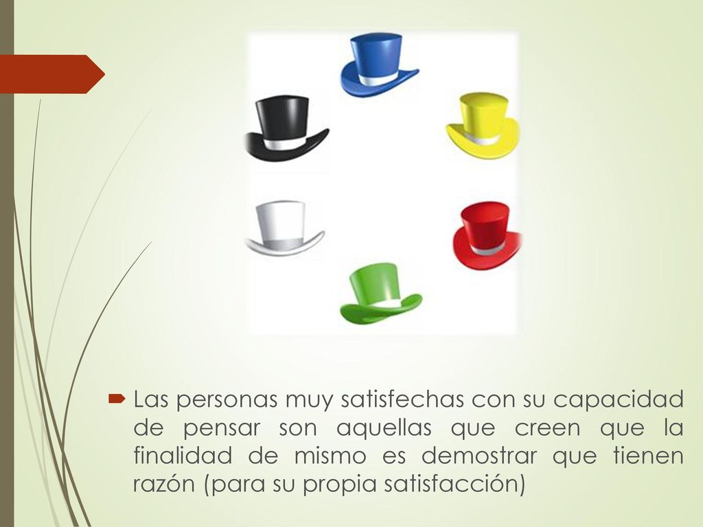 Las personas muy satisfechas con su capacidad de pensar son aquellas que creen que la finalidad de mismo es demostrar que tienen razón (para su propia satisfacción)