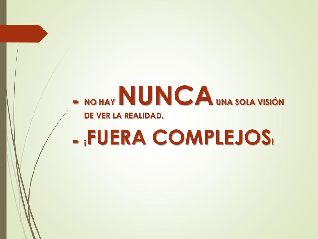 NO HAY NUNCA UNA SOLA VISIÓN DE VER LA REALIDAD.