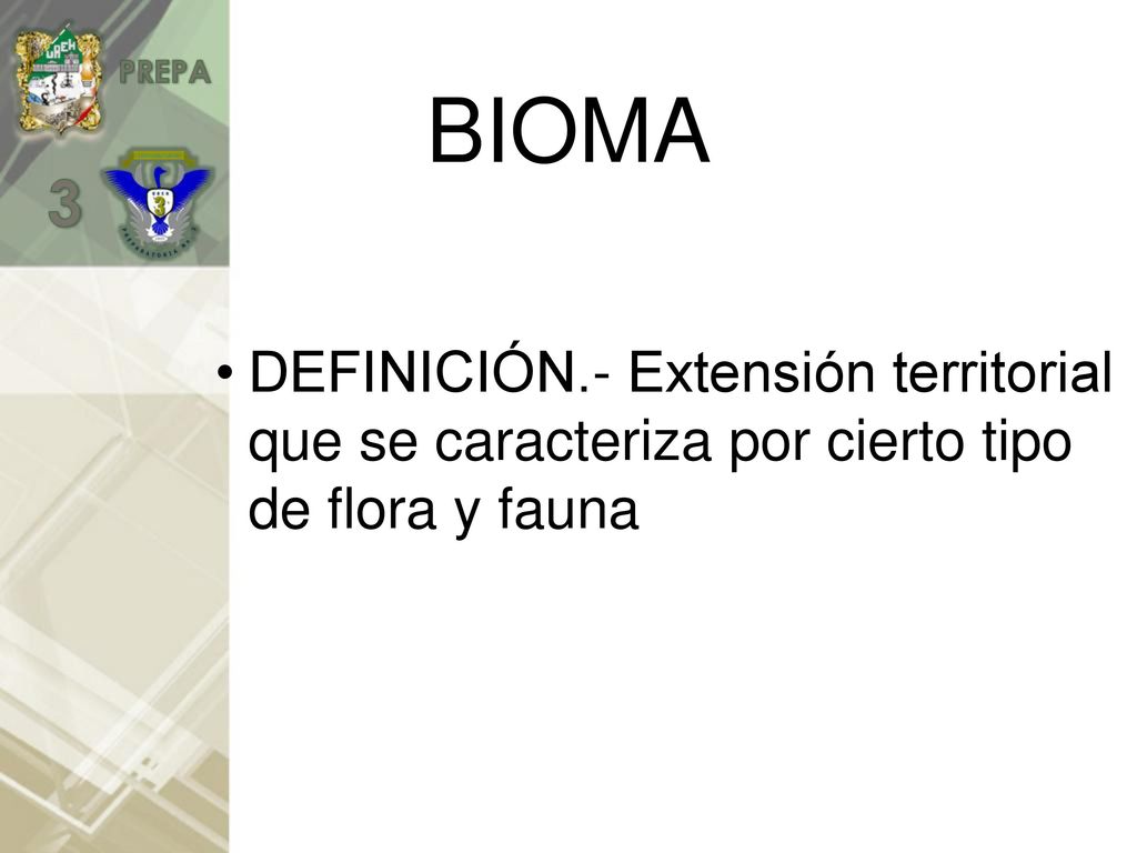BIOMA DEFINICIÓN.- Extensión territorial que se caracteriza por cierto tipo de flora y fauna