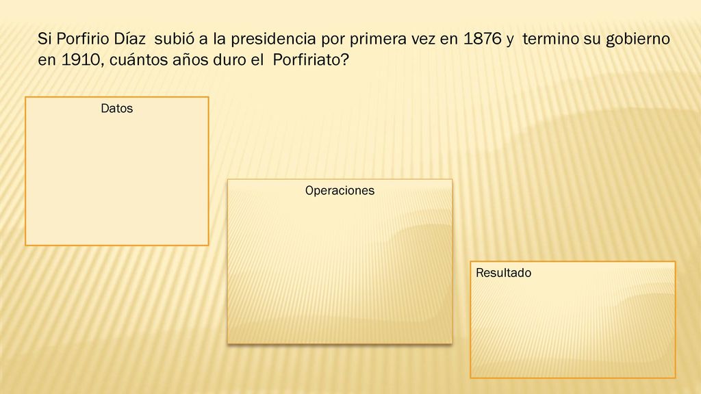 Si Porfirio Díaz subió a la presidencia por primera vez en 1876 y termino su gobierno en 1910, cuántos años duro el Porfiriato