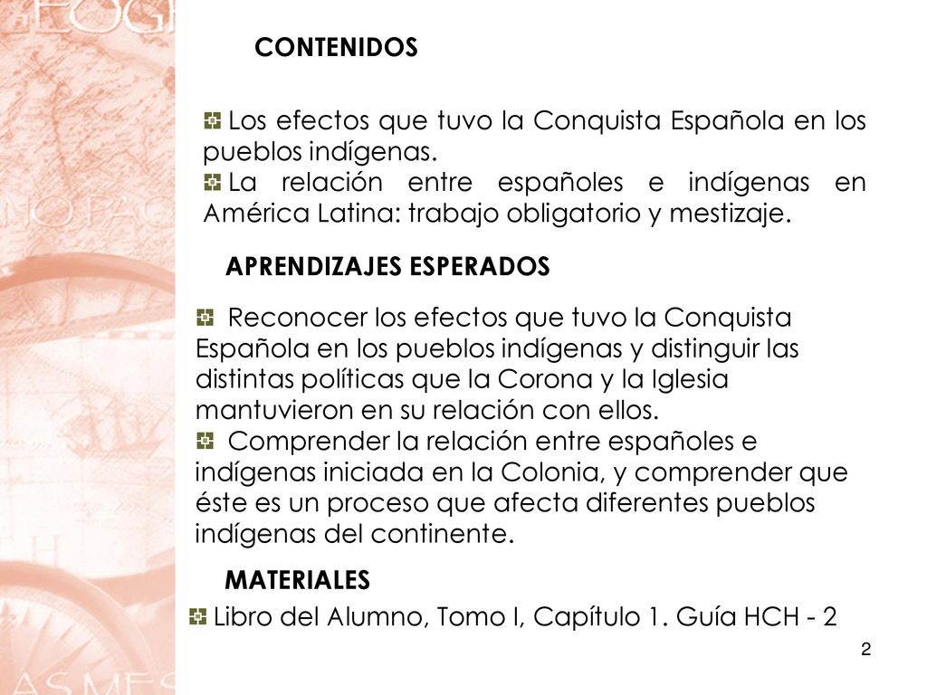CONTENIDOS Los efectos que tuvo la Conquista Española en los pueblos indígenas.
