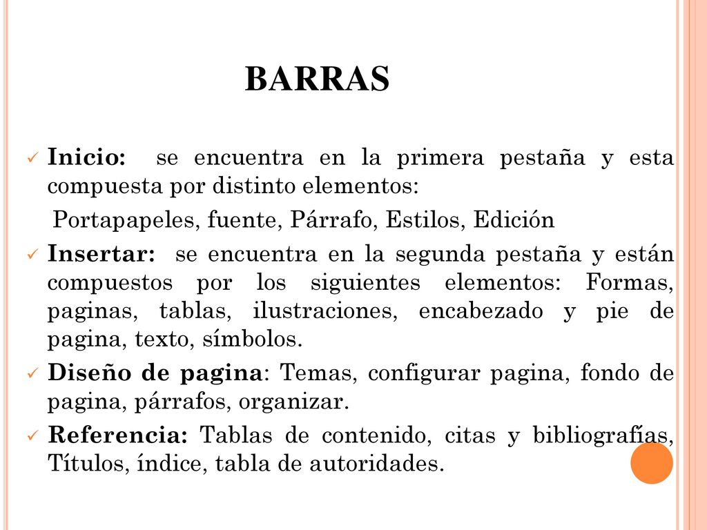 BARRAS Inicio: se encuentra en la primera pestaña y esta compuesta por distinto elementos: Portapapeles, fuente, Párrafo, Estilos, Edición.