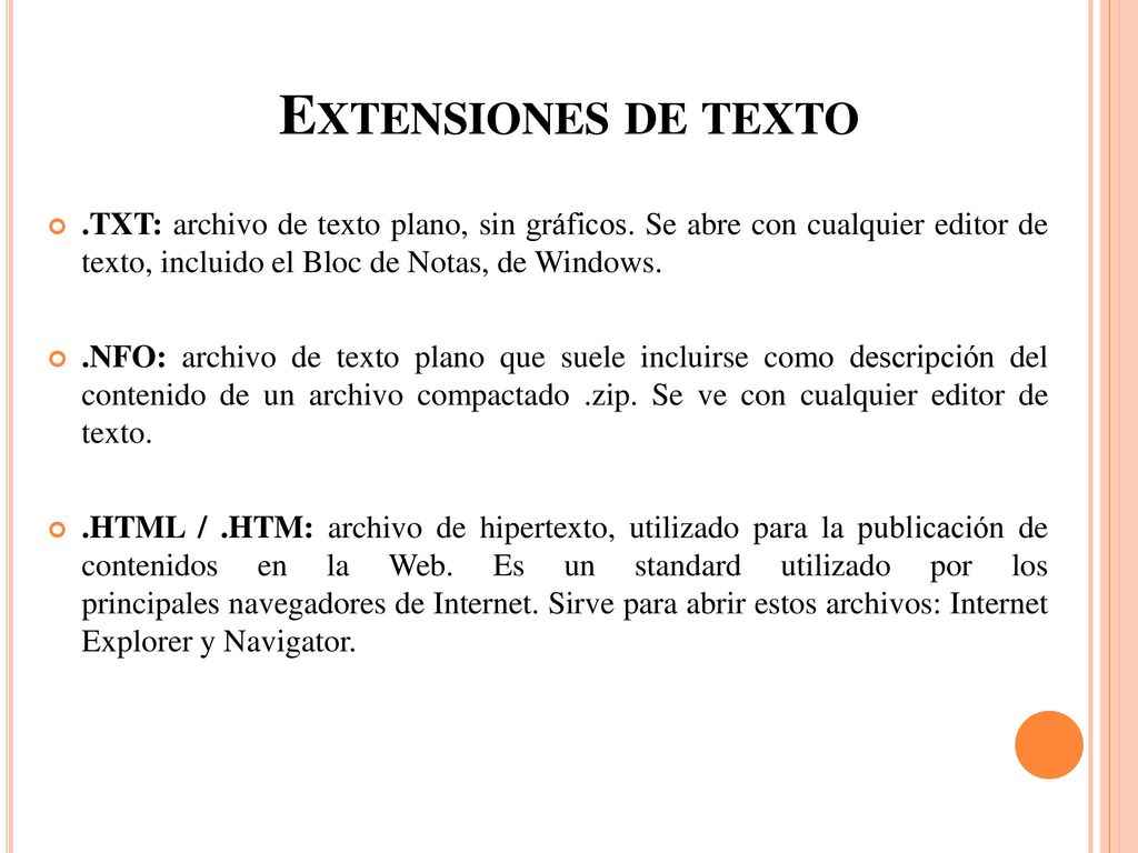 Extensiones de texto .TXT: archivo de texto plano, sin gráficos. Se abre con cualquier editor de texto, incluido el Bloc de Notas, de Windows.