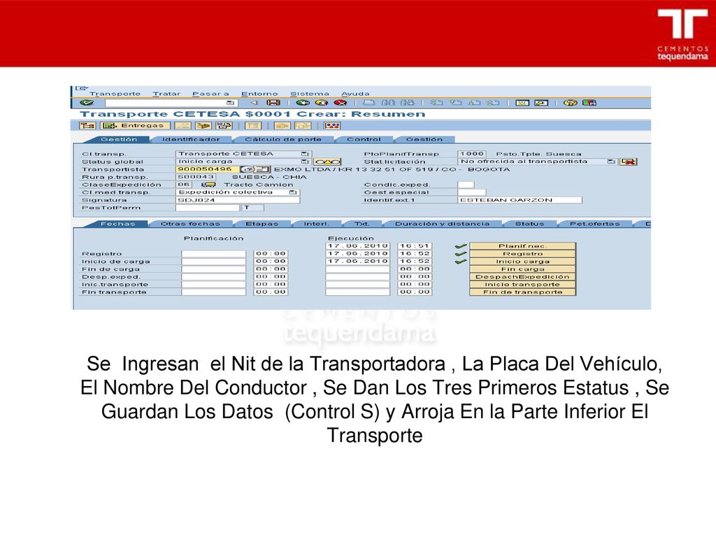 Se Ingresan el Nit de la Transportadora , La Placa Del Vehículo, El Nombre Del Conductor , Se Dan Los Tres Primeros Estatus , Se Guardan Los Datos (Control S) y Arroja En la Parte Inferior El Transporte