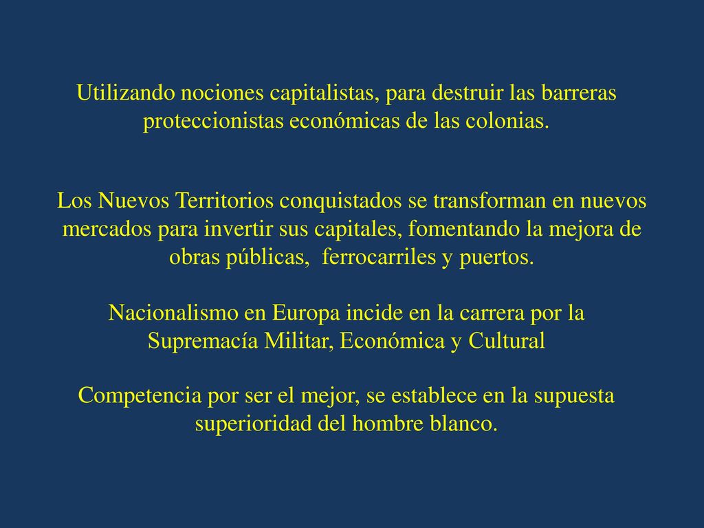 Utilizando nociones capitalistas, para destruir las barreras proteccionistas económicas de las colonias.