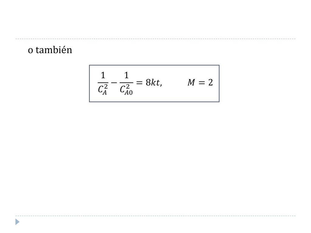 o también 1 𝐶 𝐴 2 − 1 𝐶 𝐴0 2 =8𝑘𝑡, 𝑀=2
