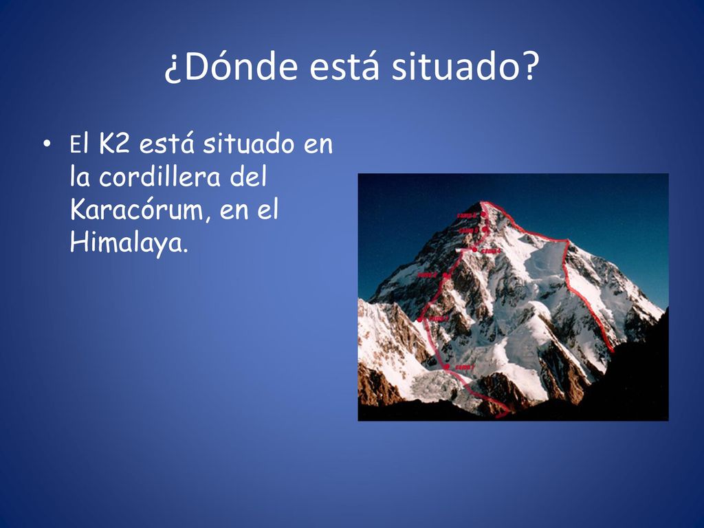 ¿Dónde está situado El K2 está situado en la cordillera del Karacórum, en el Himalaya.