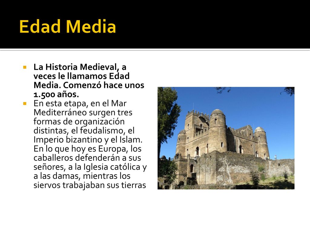 Edad Media La Historia Medieval, a veces le llamamos Edad Media. Comenzó hace unos años.