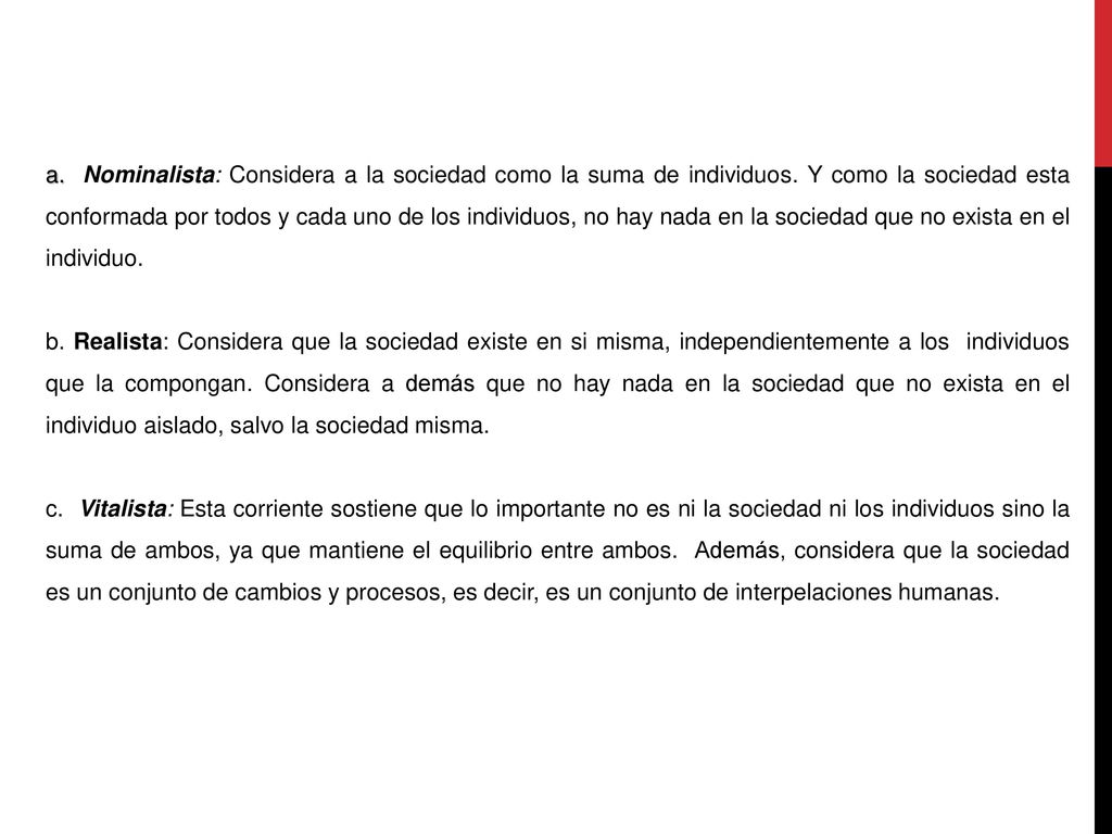 a. Nominalista: Considera a la sociedad como la suma de individuos