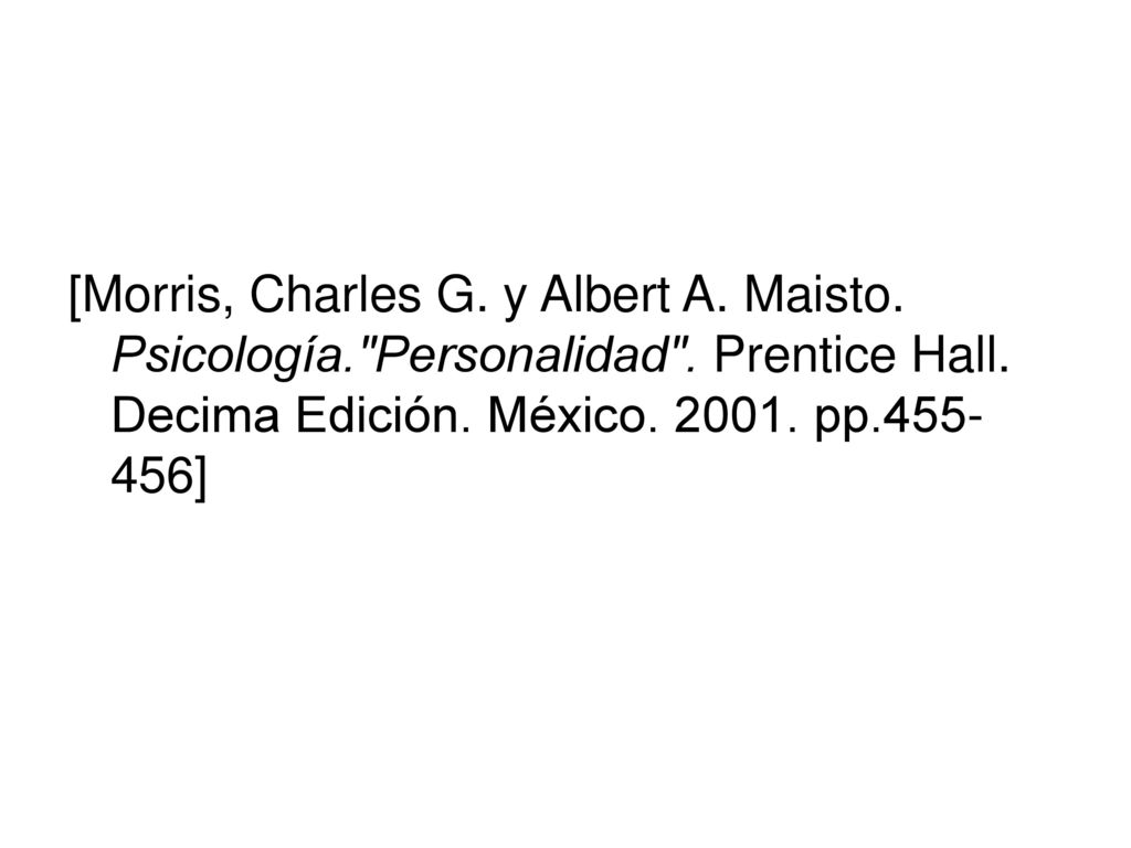 [Morris, Charles G. y Albert A. Maisto. Psicología. Personalidad