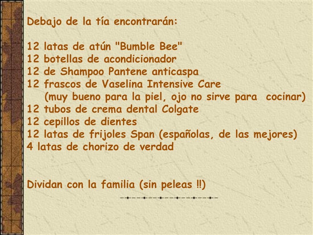 Debajo de la tía encontrarán: 12 latas de atún Bumble Bee 12 botellas de acondicionador 12 de Shampoo Pantene anticaspa 12 frascos de Vaselina Intensive Care