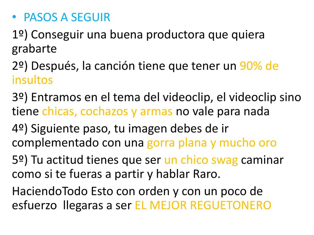 PASOS A SEGUIR 1º) Conseguir una buena productora que quiera grabarte. 2º) Después, la canción tiene que tener un 90% de insultos.