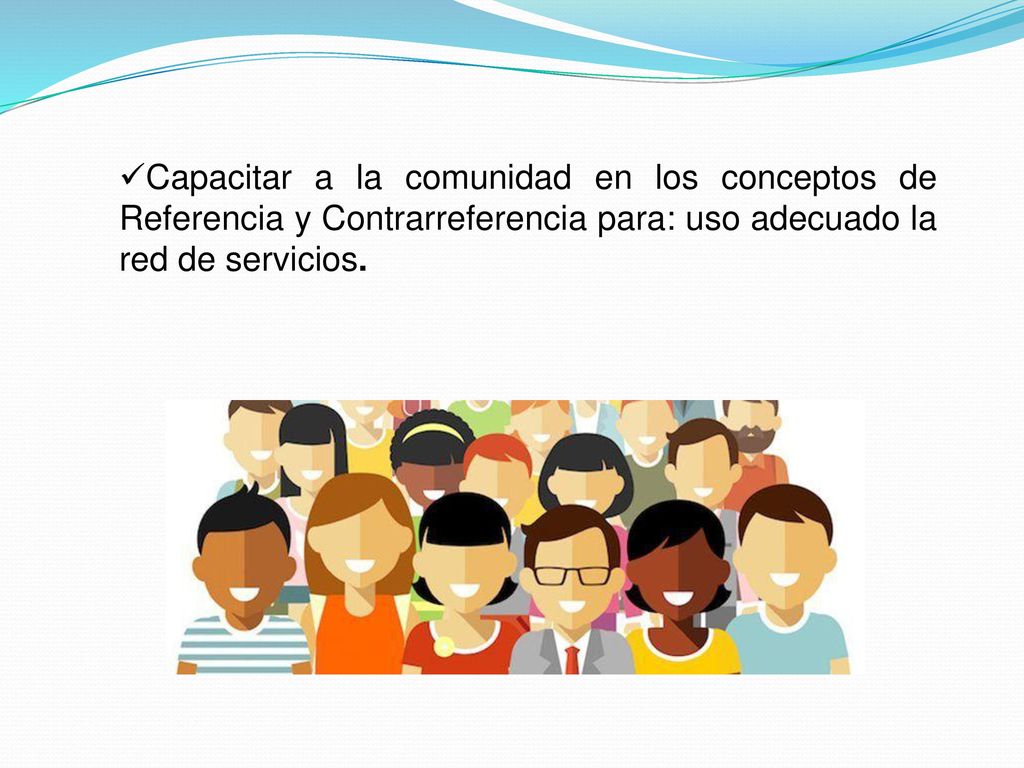 Capacitar a la comunidad en los conceptos de Referencia y Contrarreferencia para: uso adecuado la red de servicios.