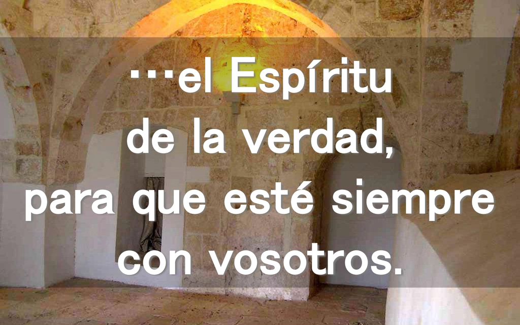 …el Espíritu de la verdad, para que esté siempre con vosotros.