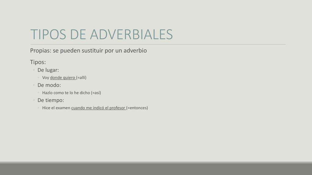 TIPOS DE ADVERBIALES Propias: se pueden sustituir por un adverbio