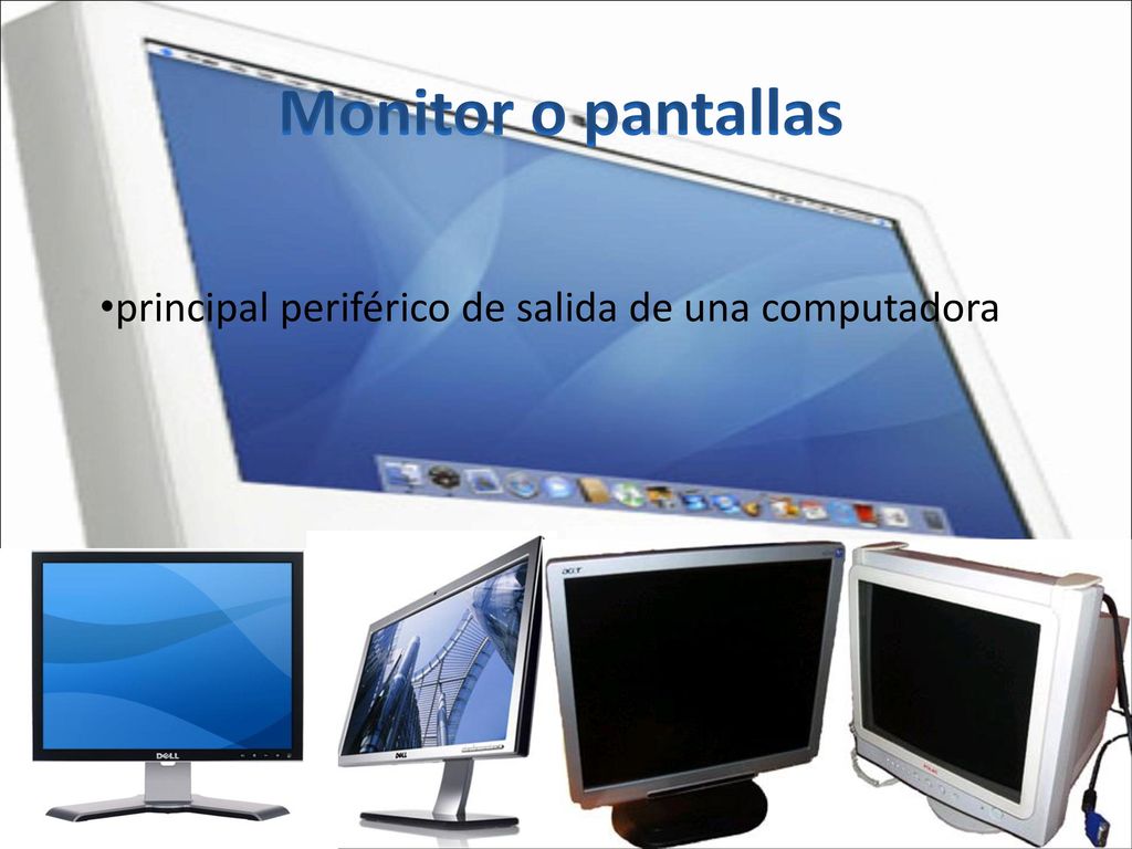 Monitor o pantallas principal periférico de salida de una computadora