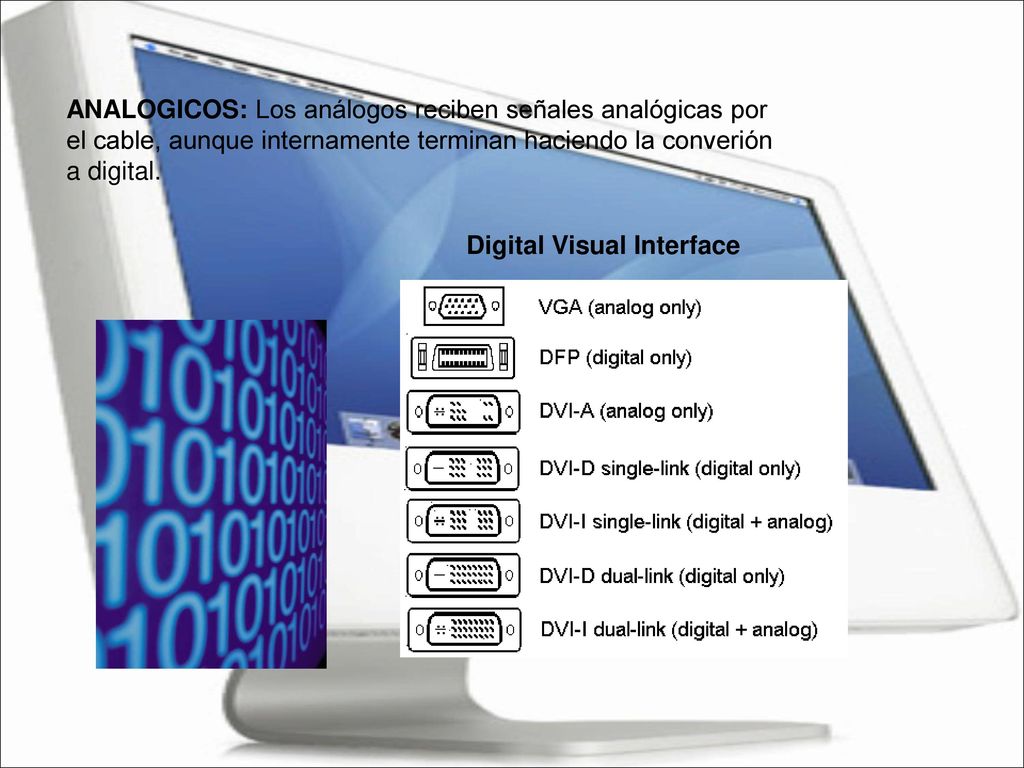 ANALOGICOS: Los análogos reciben señales analógicas por el cable, aunque internamente terminan haciendo la converión a digital.