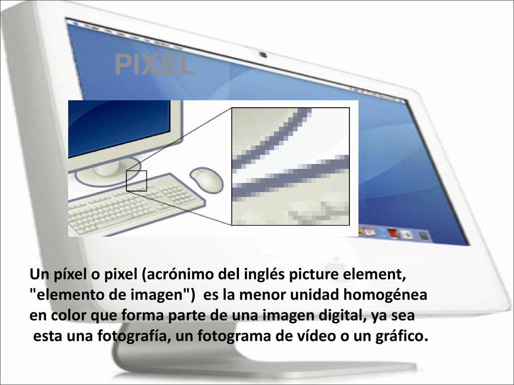 PIXEL Un píxel o pixel (acrónimo del inglés picture element,