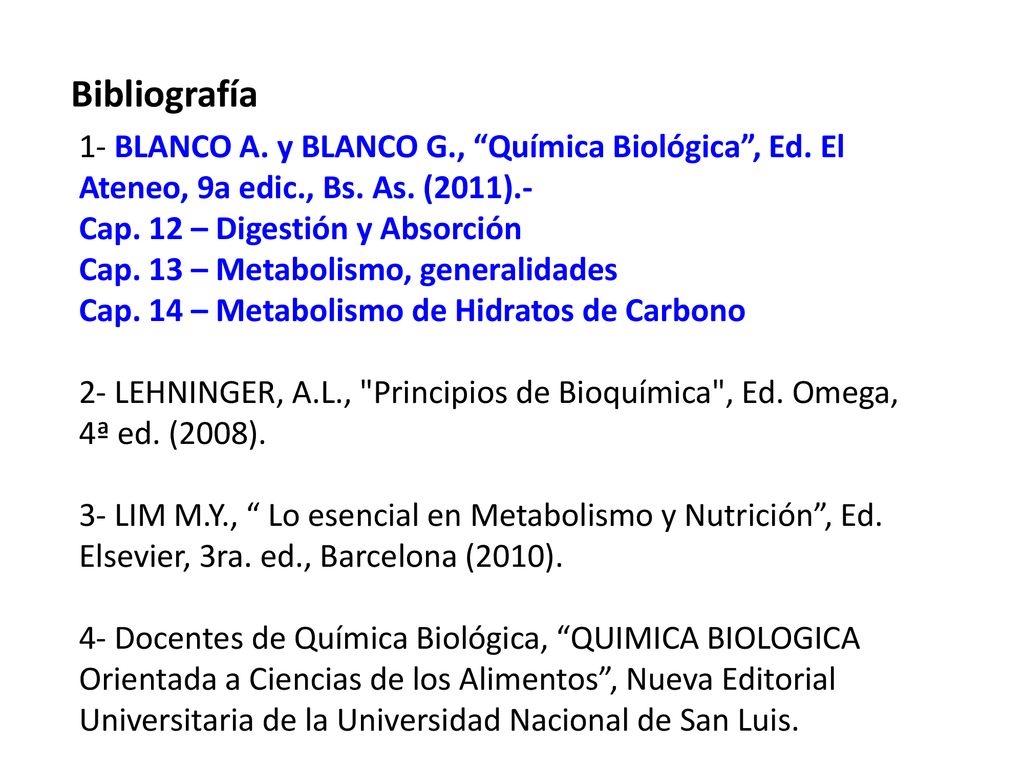 Bibliografía 1- BLANCO A. y BLANCO G., Química Biológica , Ed. El Ateneo, 9a edic., Bs. As. (2011).-