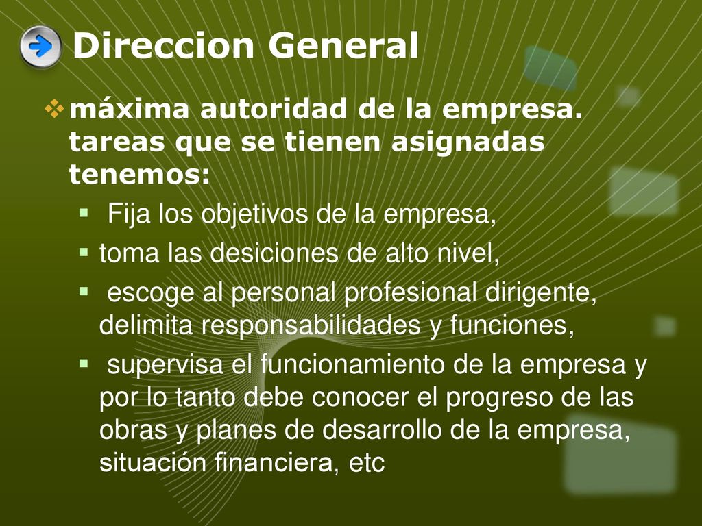 Direccion General máxima autoridad de la empresa. tareas que se tienen asignadas tenemos: Fija los objetivos de la empresa,