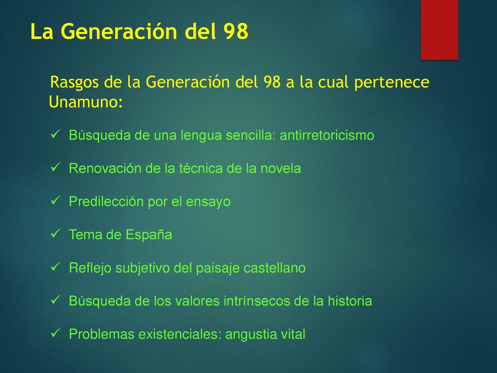 La Generación del 98 Rasgos de la Generación del 98 a la cual pertenece Unamuno: Búsqueda de una lengua sencilla: antirretoricismo.