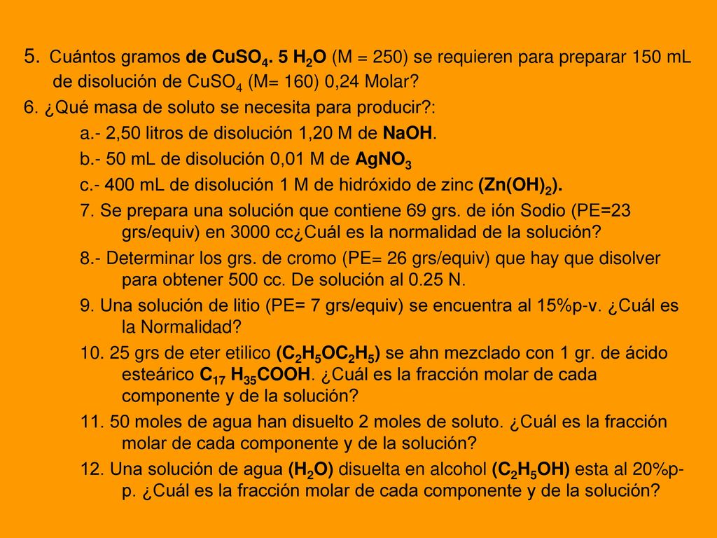 5. Cuántos gramos de CuSO4. 5 H2O (M = 250) se requieren para preparar 150 mL de disolución de CuSO4 (M= 160) 0,24 Molar