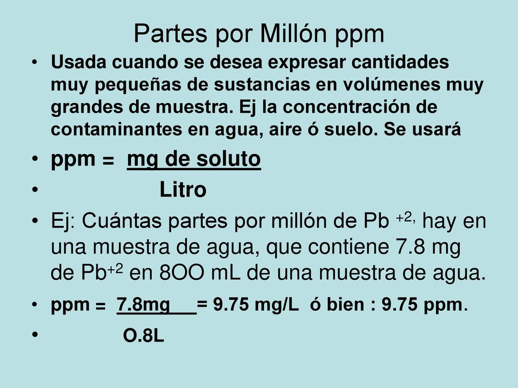 Partes por Millón ppm ppm = mg de soluto Litro