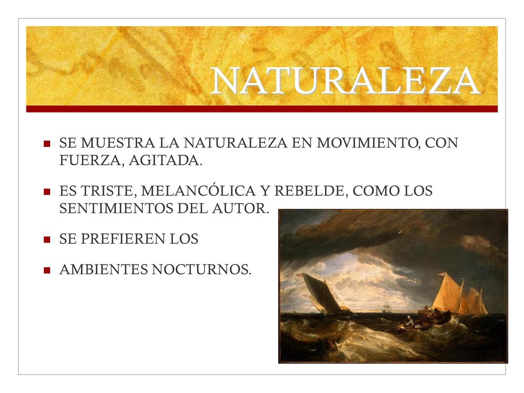 NATURALEZA SE MUESTRA LA NATURALEZA EN MOVIMIENTO, CON FUERZA, AGITADA. ES TRISTE, MELANCÓLICA Y REBELDE, COMO LOS SENTIMIENTOS DEL AUTOR.