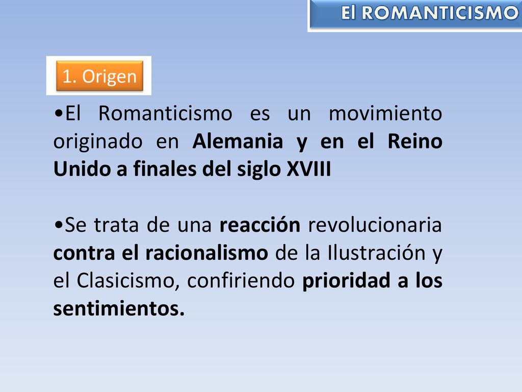 1. Origen El Romanticismo es un movimiento originado en Alemania y en el Reino Unido a finales del siglo XVIII.