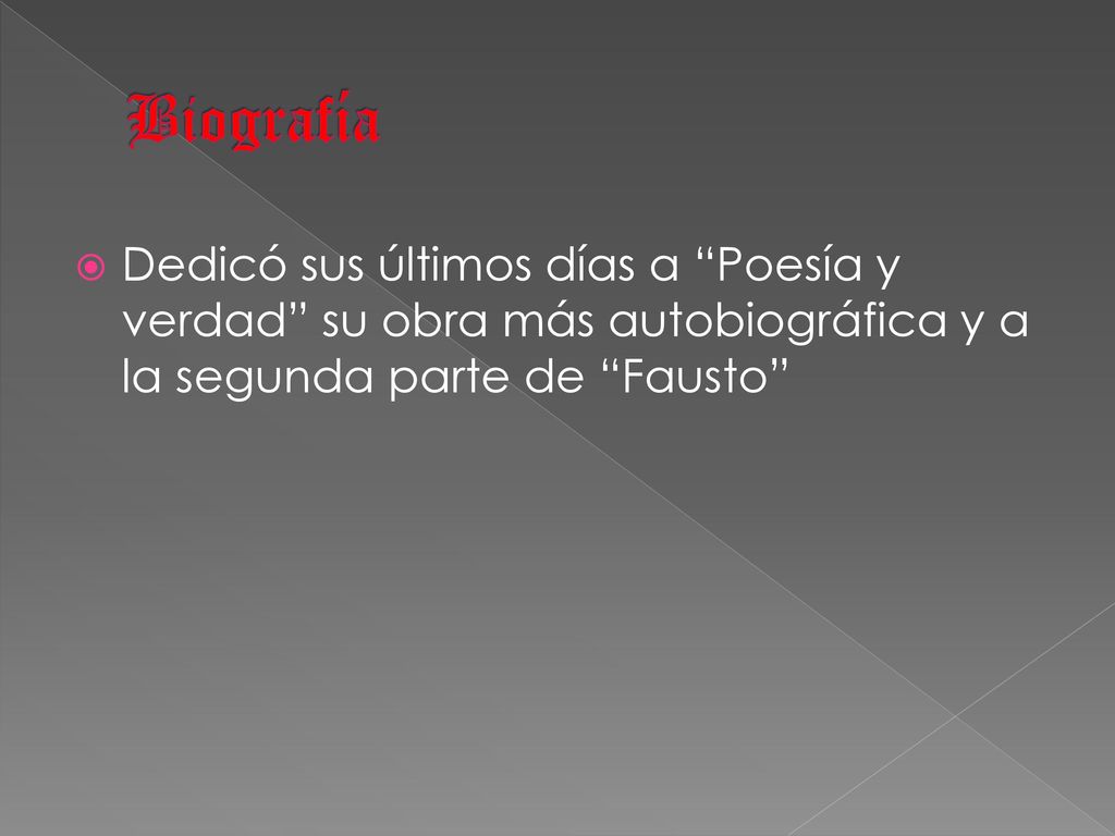 Biografía Dedicó sus últimos días a Poesía y verdad su obra más autobiográfica y a la segunda parte de Fausto