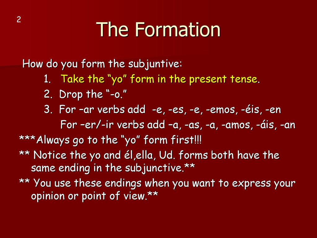 The Formation How do you form the subjuntive: