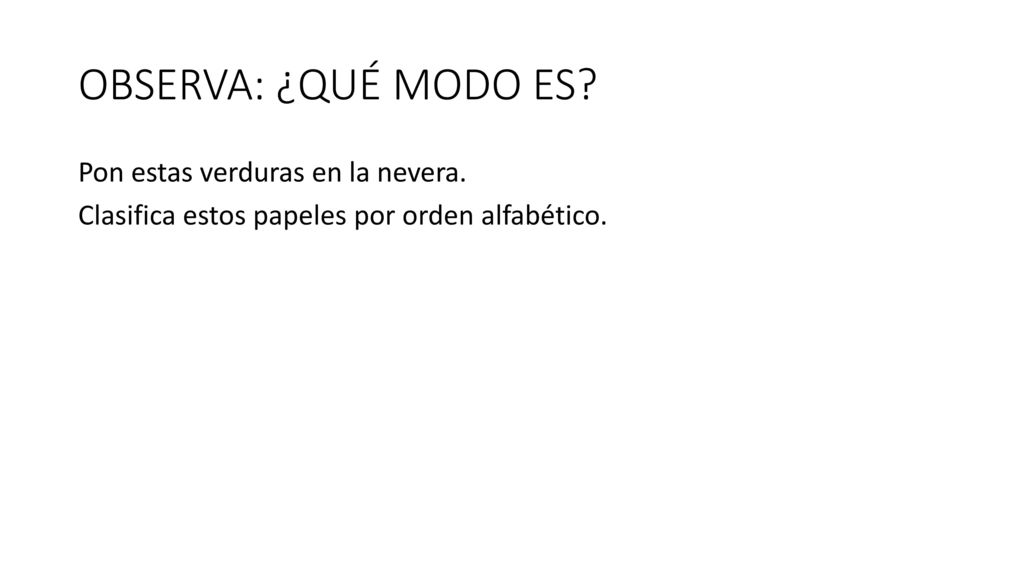 OBSERVA: ¿QUÉ MODO ES. Pon estas verduras en la nevera.
