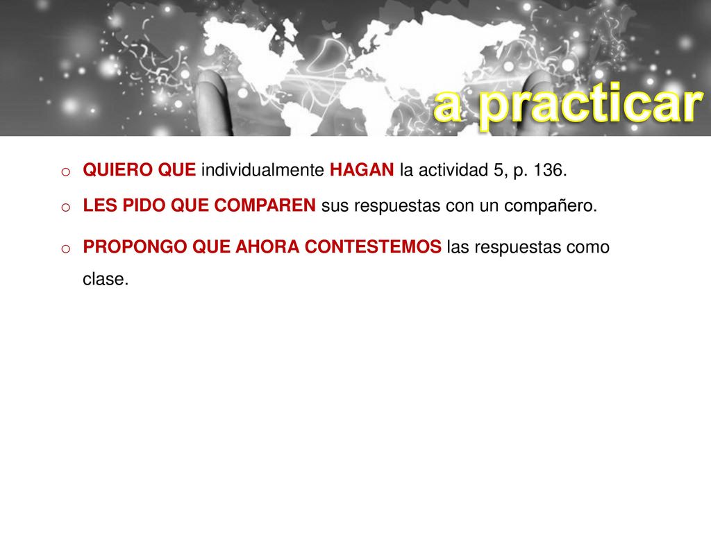 a practicar QUIERO QUE individualmente HAGAN la actividad 5, p. 136.