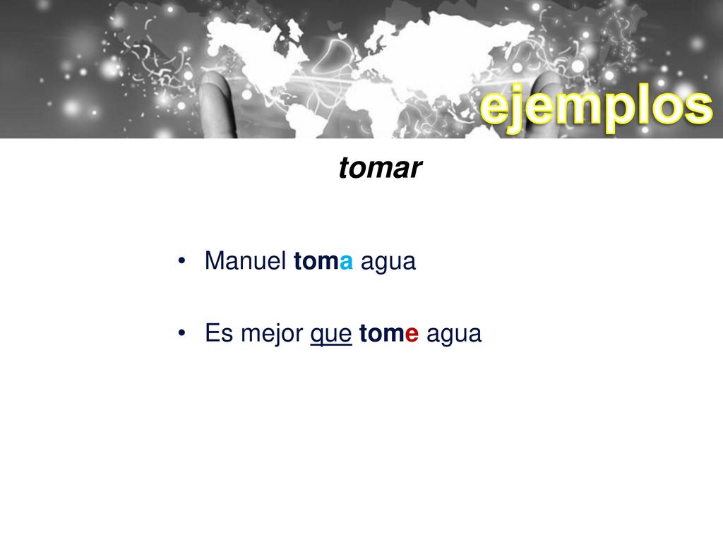 ejemplos tomar Manuel toma agua Es mejor que tome agua