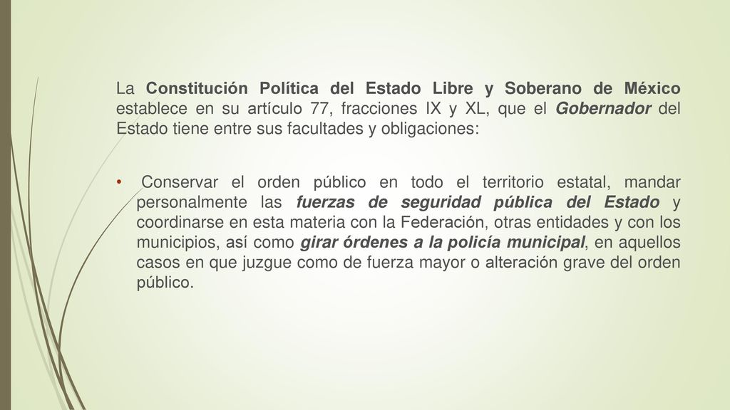 La Constitución Política del Estado Libre y Soberano de México establece en su artículo 77, fracciones IX y XL, que el Gobernador del Estado tiene entre sus facultades y obligaciones: