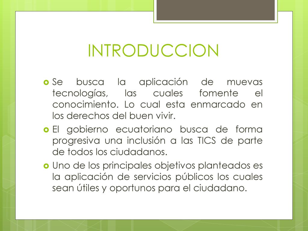 INTRODUCCION Se busca la aplicación de muevas tecnologías, las cuales fomente el conocimiento. Lo cual esta enmarcado en los derechos del buen vivir.
