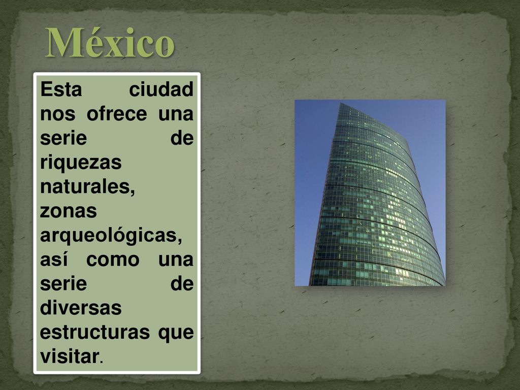 México Esta ciudad nos ofrece una serie de riquezas naturales, zonas arqueológicas, así como una serie de diversas estructuras que visitar.