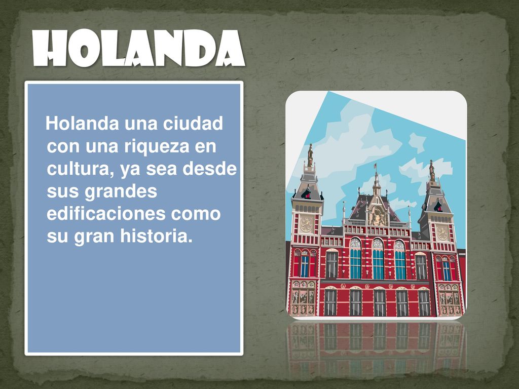 Holanda Holanda una ciudad con una riqueza en cultura, ya sea desde sus grandes edificaciones como su gran historia.
