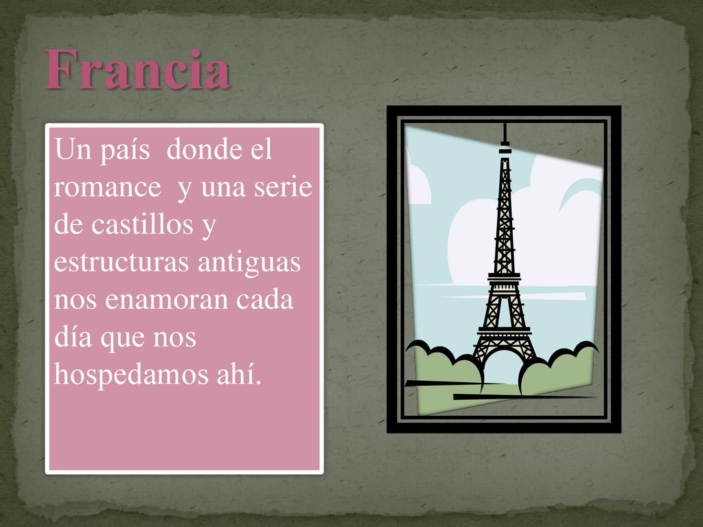 Francia Un país donde el romance y una serie de castillos y estructuras antiguas nos enamoran cada día que nos hospedamos ahí.