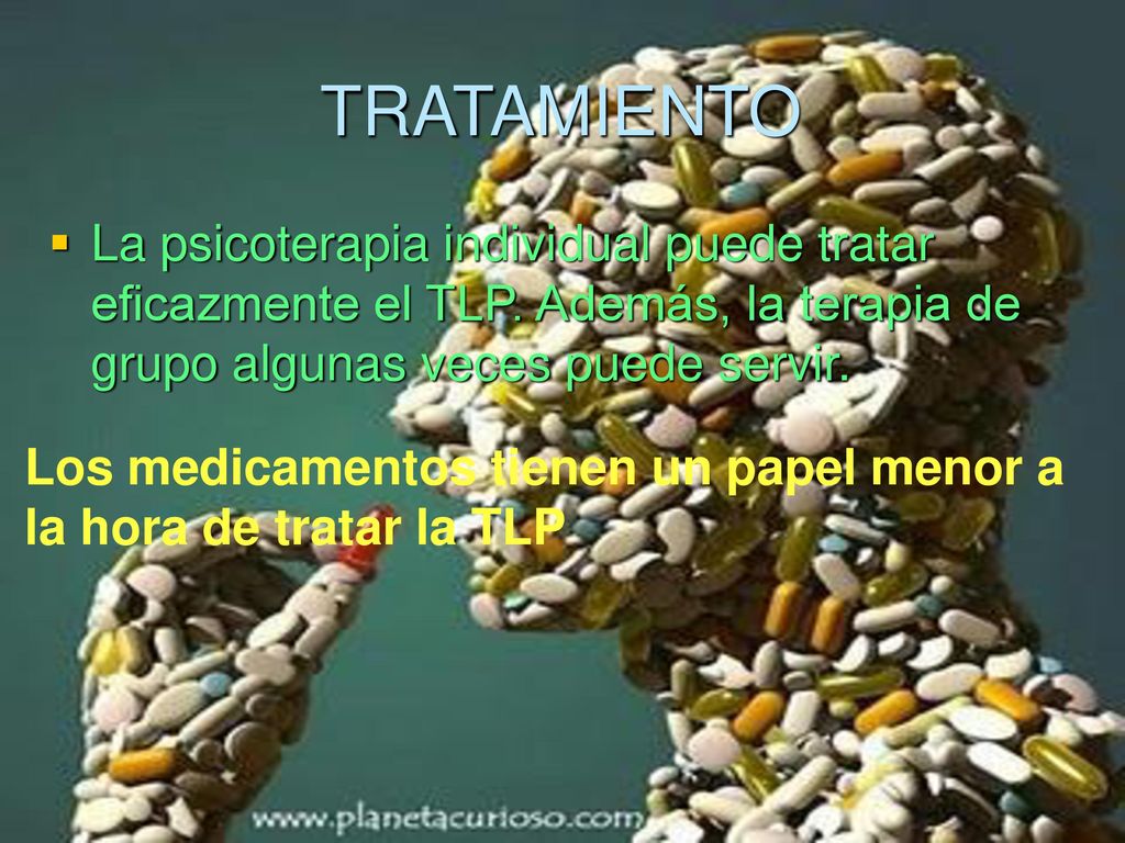 TRATAMIENTO La psicoterapia individual puede tratar eficazmente el TLP. Además, la terapia de grupo algunas veces puede servir.