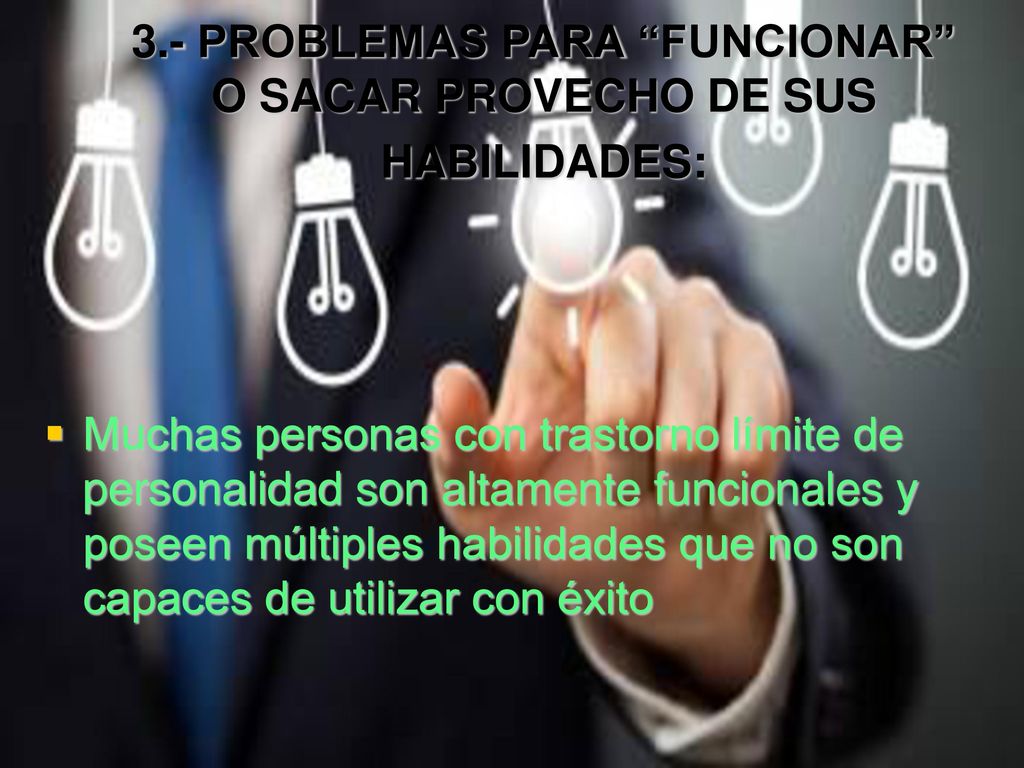 3.- PROBLEMAS PARA FUNCIONAR O SACAR PROVECHO DE SUS HABILIDADES: