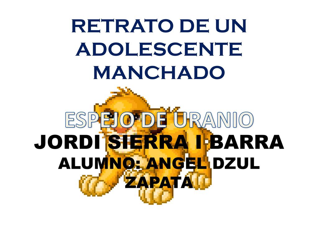 RETRATO DE UN ADOLESCENTE MANCHADO JORDI SIERRA I BARRA ALUMNO: ANGEL DZUL ZAPATA