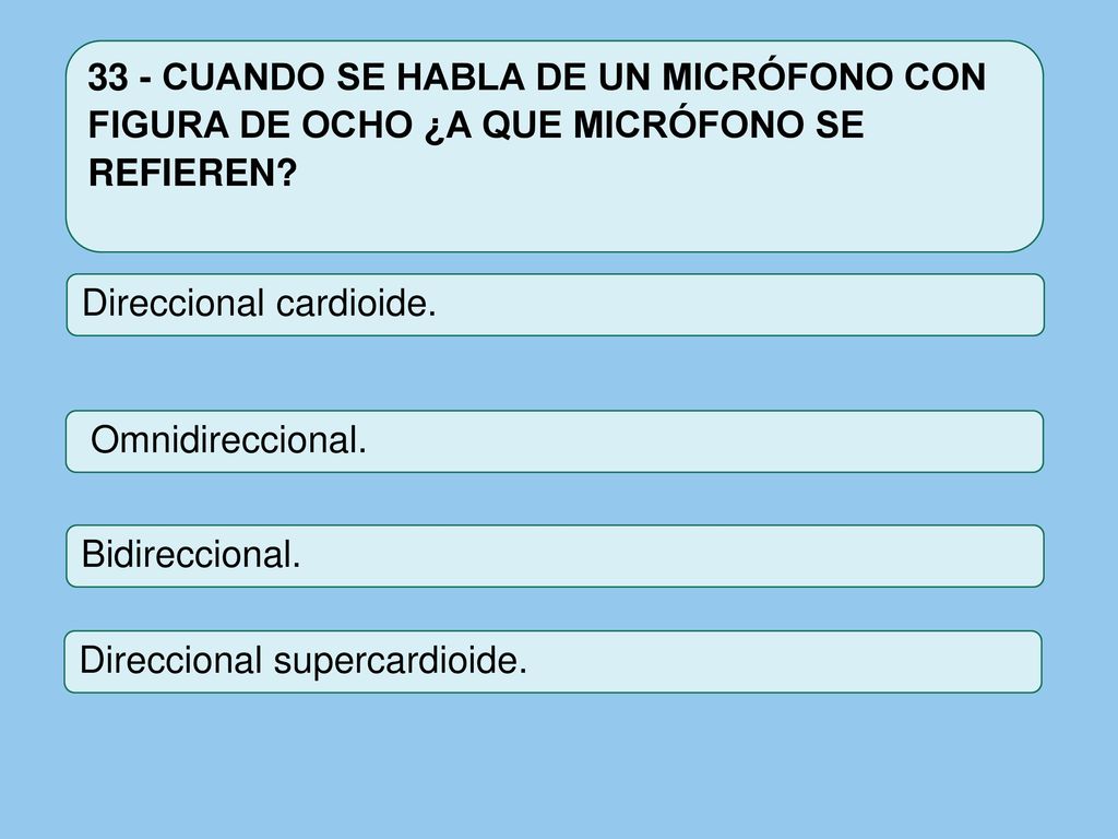 33 - CUANDO SE HABLA DE UN MICRÓFONO CON FIGURA DE OCHO ¿A QUE MICRÓFONO SE REFIEREN