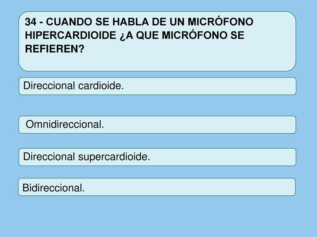 34 - CUANDO SE HABLA DE UN MICRÓFONO HIPERCARDIOIDE ¿A QUE MICRÓFONO SE REFIEREN